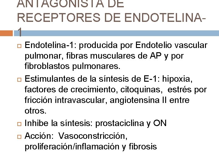 ANTAGONISTA DE RECEPTORES DE ENDOTELINA 1 Endotelina-1: producida por Endotelio vascular pulmonar, fibras musculares