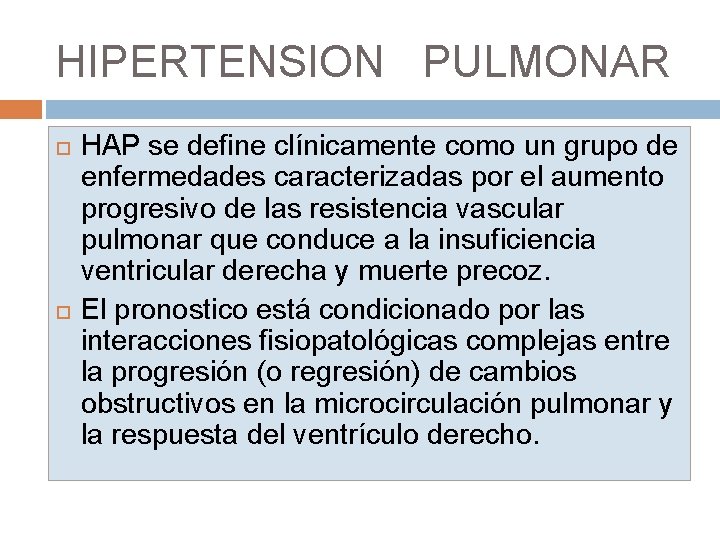 HIPERTENSION PULMONAR HAP se define clínicamente como un grupo de enfermedades caracterizadas por el