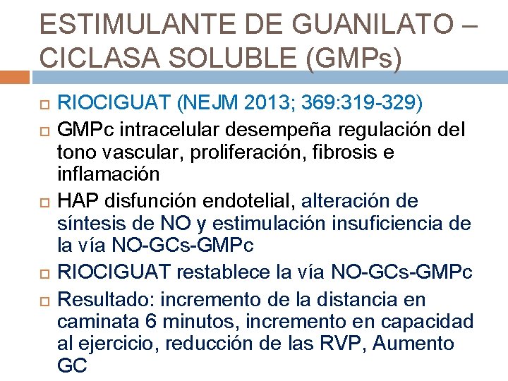 ESTIMULANTE DE GUANILATO – CICLASA SOLUBLE (GMPs) RIOCIGUAT (NEJM 2013; 369: 319 -329) GMPc