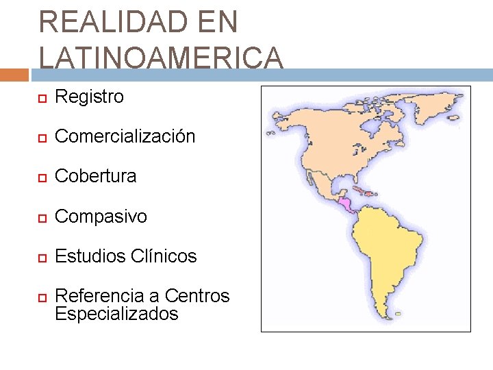 REALIDAD EN LATINOAMERICA Registro Comercialización Cobertura Compasivo Estudios Clínicos Referencia a Centros Especializados 