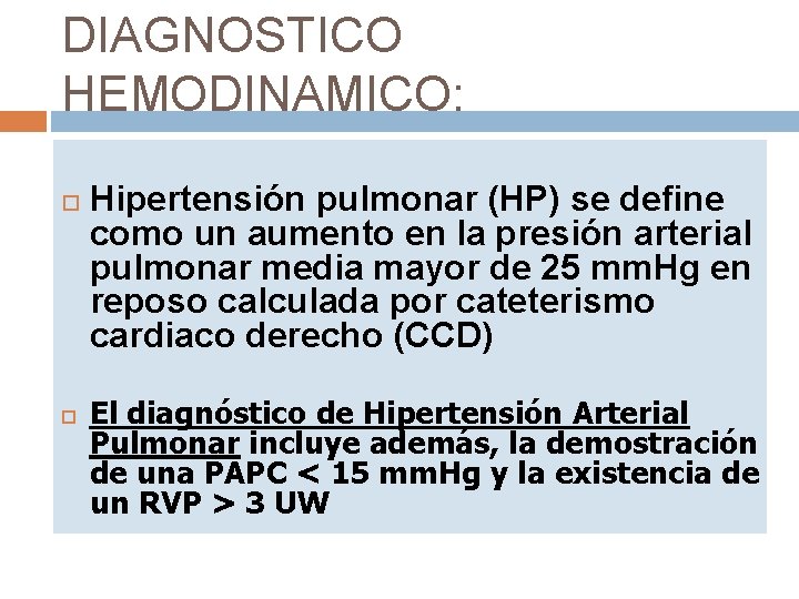 DIAGNOSTICO HEMODINAMICO: Hipertensión pulmonar (HP) se define como un aumento en la presión arterial