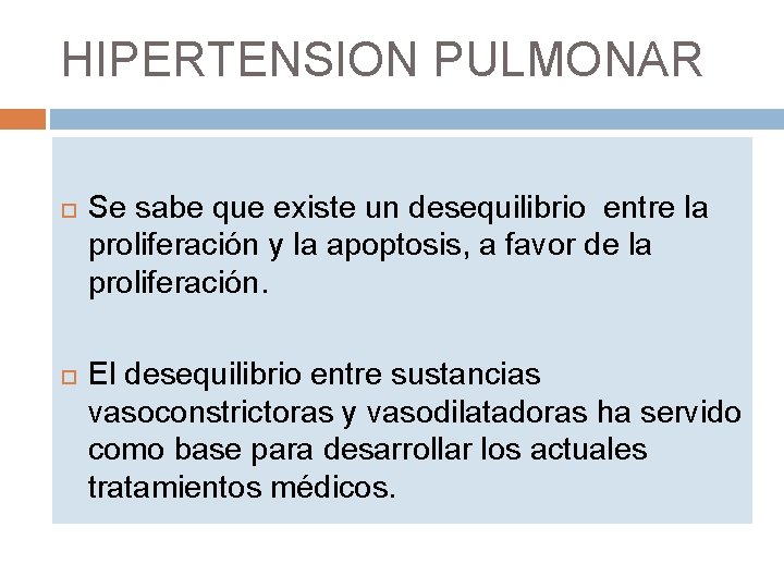 HIPERTENSION PULMONAR Se sabe que existe un desequilibrio entre la proliferación y la apoptosis,
