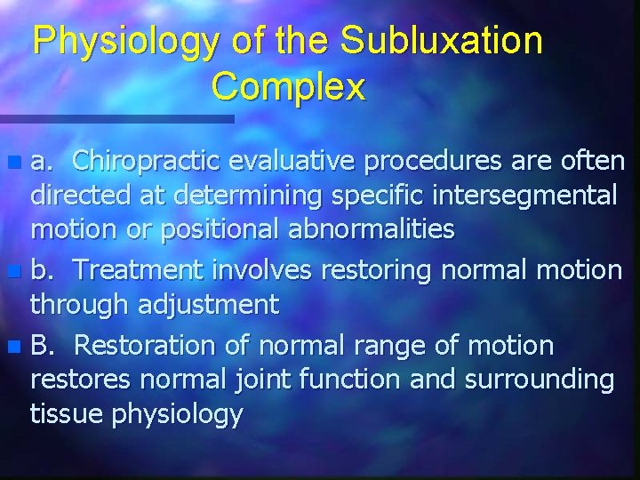 Physiology of the Subluxation Complex a. Chiropractic evaluative procedures are often directed at determining