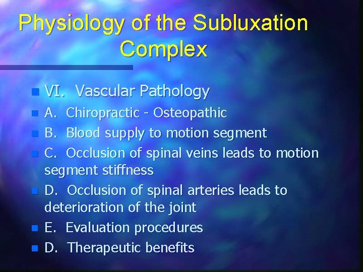 Physiology of the Subluxation Complex n VI. Vascular Pathology n A. Chiropractic - Osteopathic