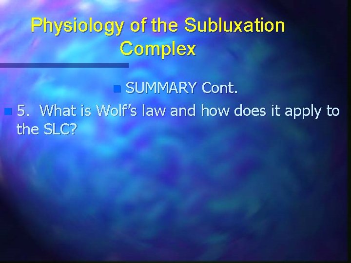 Physiology of the Subluxation Complex SUMMARY Cont. n 5. What is Wolf’s law and