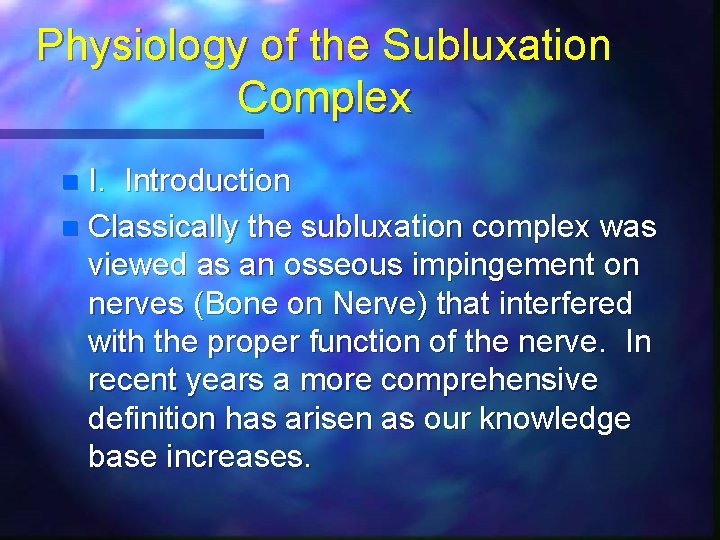 Physiology of the Subluxation Complex I. Introduction n Classically the subluxation complex was viewed
