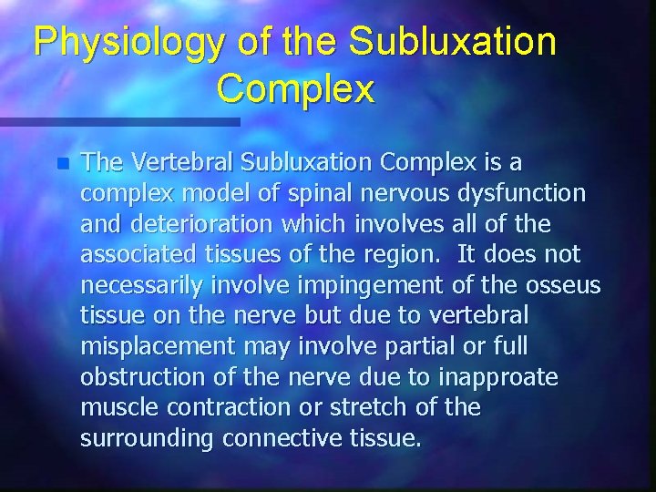 Physiology of the Subluxation Complex n The Vertebral Subluxation Complex is a complex model