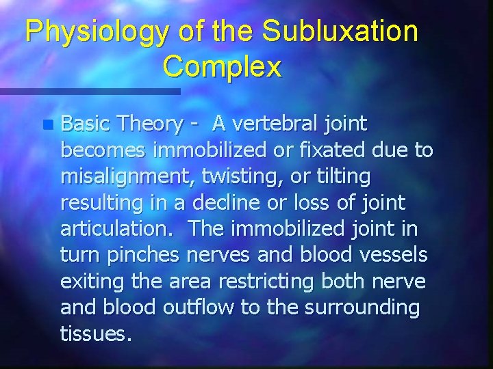 Physiology of the Subluxation Complex n Basic Theory - A vertebral joint becomes immobilized