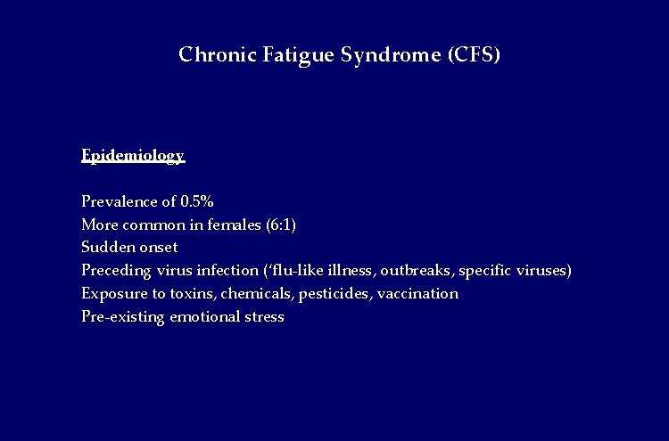 Chronic Fatigue Syndrome (CFS) Epidemiology Prevalence of 0. 5% More common in females (6: Chronic Fatigue Syndrome (CFS) Epidemiology Prevalence of 0. 5% More common in females (6: