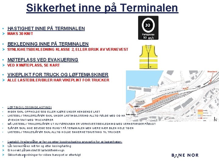 Sikkerhet inne på Terminalen • HASTIGHET INNE PÅ TERMINALEN Ø MAKS 30 KM/T •