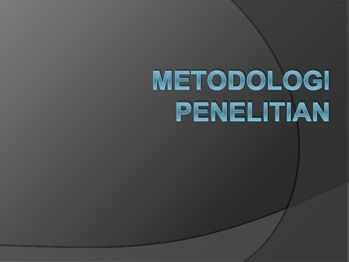 METODOLOGI PENELITIAN METODOLOGI PENELITIAN
