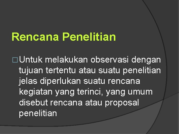 Rencana Penelitian �Untuk melakukan observasi dengan tujuan tertentu atau suatu penelitian jelas diperlukan suatu