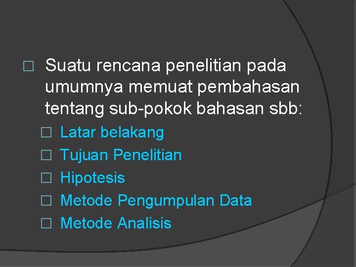 � Suatu rencana penelitian pada umumnya memuat pembahasan tentang sub-pokok bahasan sbb: � Latar