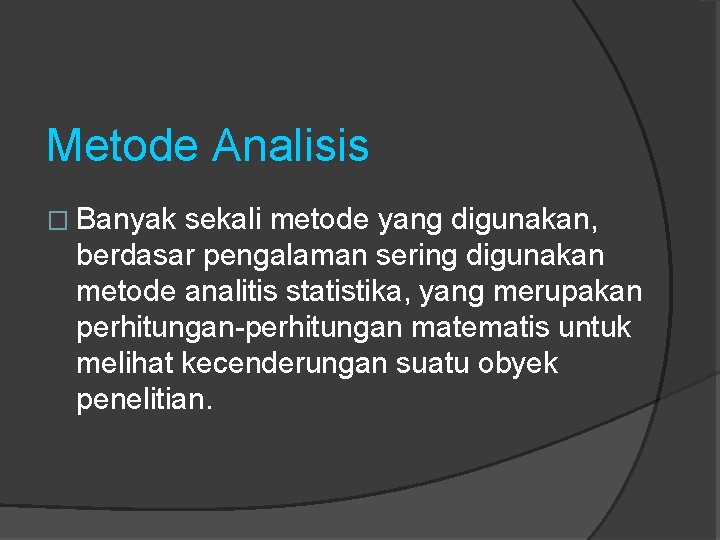 Metode Analisis � Banyak sekali metode yang digunakan, berdasar pengalaman sering digunakan metode analitis