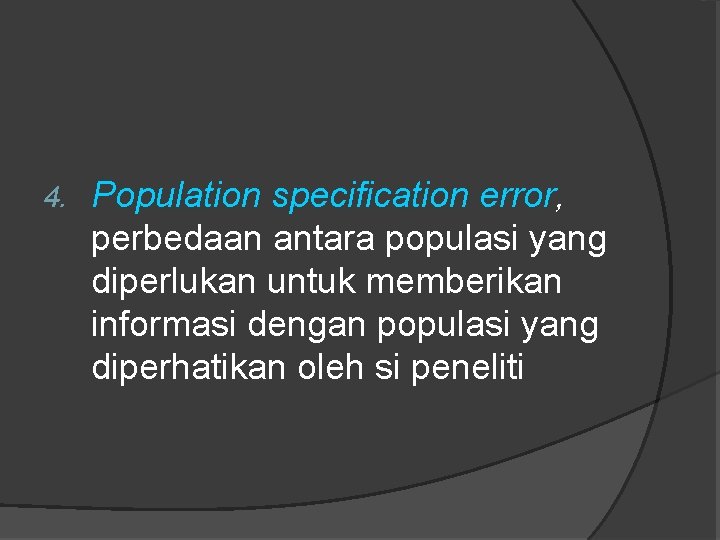 4. Population specification error, perbedaan antara populasi yang diperlukan untuk memberikan informasi dengan populasi