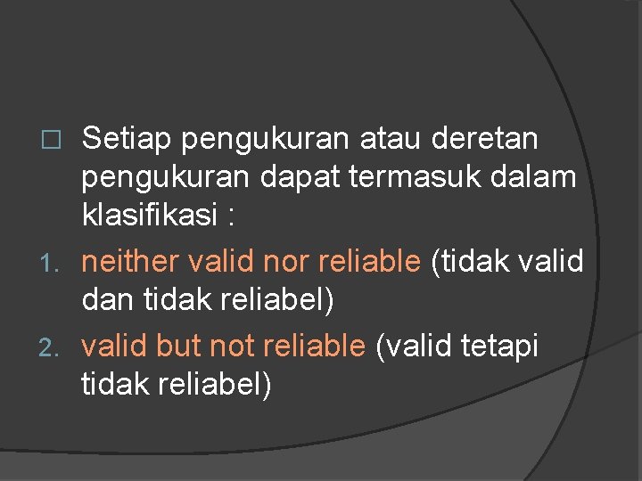 Setiap pengukuran atau deretan pengukuran dapat termasuk dalam klasifikasi : 1. neither valid nor