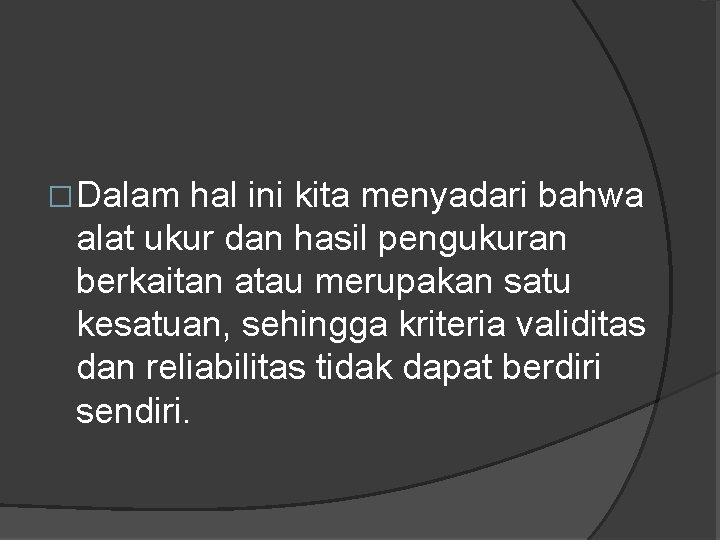 �Dalam hal ini kita menyadari bahwa alat ukur dan hasil pengukuran berkaitan atau merupakan