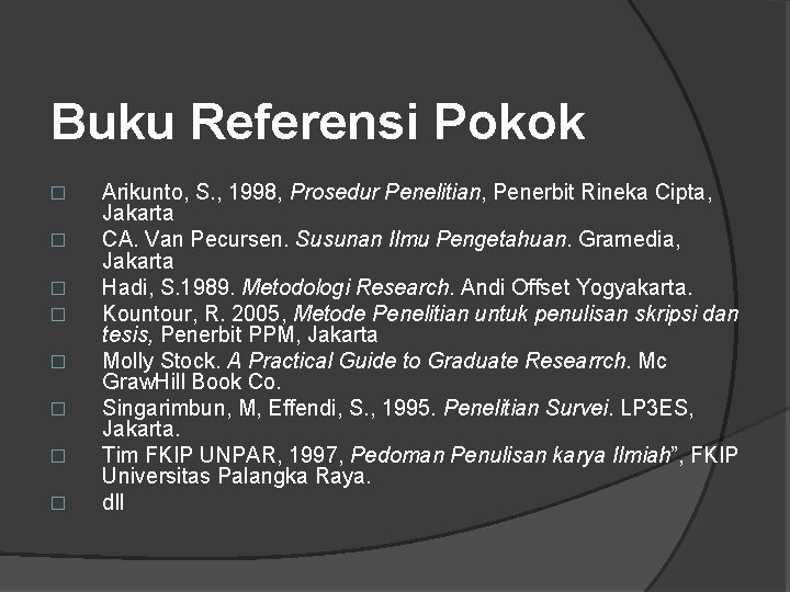 Buku Referensi Pokok � � � � Arikunto, S. , 1998, Prosedur Penelitian, Penerbit