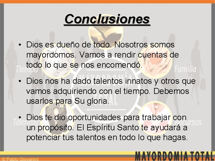 Conclusiones • Dios es dueño de todo. Nosotros somos mayordomos. Vamos a rendir cuentas