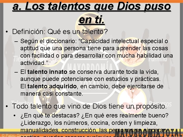 a. Los talentos que Dios puso en ti. • Definición: Qué es un talento?