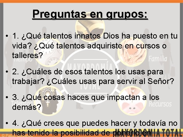 Preguntas en grupos: • 1. ¿Qué talentos innatos Dios ha puesto en tu vida?