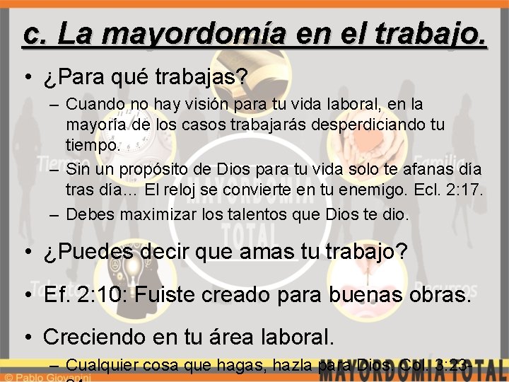 c. La mayordomía en el trabajo. • ¿Para qué trabajas? – Cuando no hay