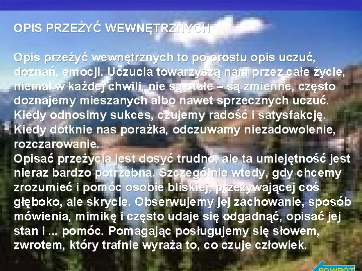 OPIS PRZEŻYĆ WEWNĘTRZNYCH Opis przeżyć wewnętrznych to po prostu opis uczuć, doznań, emocji. Uczucia