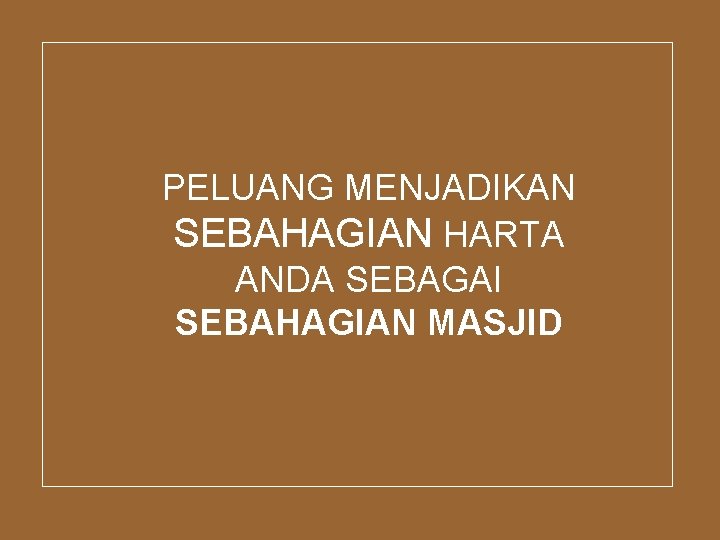 PELUANG MENJADIKAN SEBAHAGIAN HARTA ANDA SEBAGAI SEBAHAGIAN MASJID 