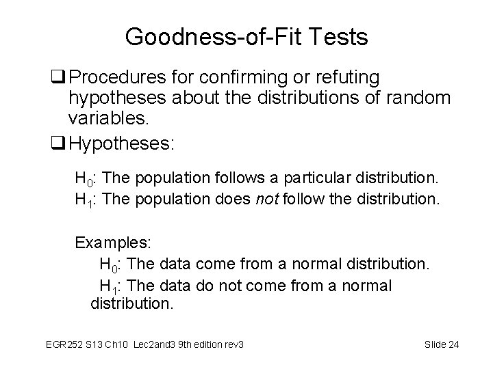 Goodness-of-Fit Tests q Procedures for confirming or refuting hypotheses about the distributions of random