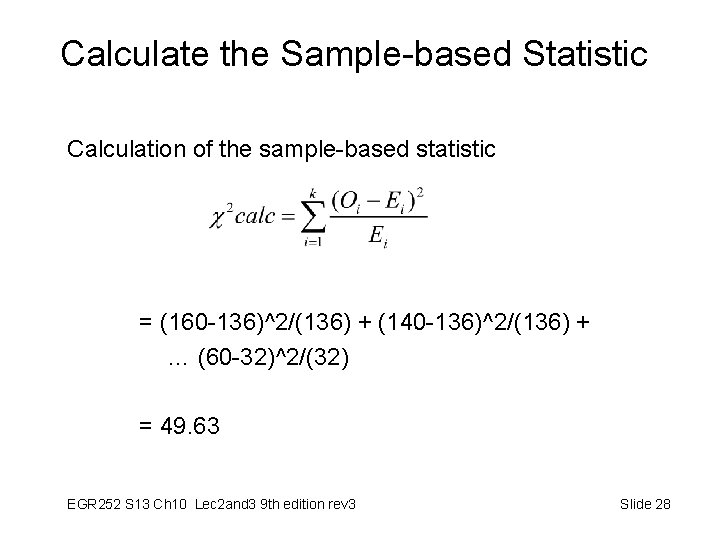 Calculate the Sample-based Statistic Calculation of the sample-based statistic = (160 -136)^2/(136) + (140