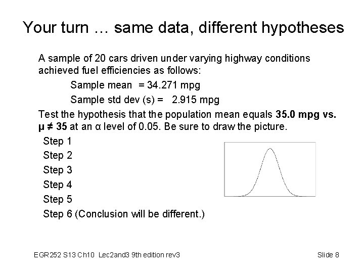 Your turn … same data, different hypotheses A sample of 20 cars driven under
