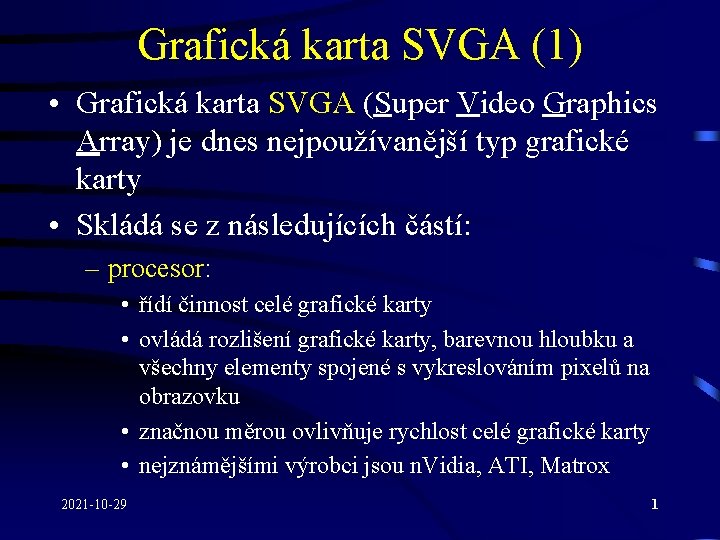Grafická karta SVGA (1) • Grafická karta SVGA (Super Video Graphics Array) je dnes