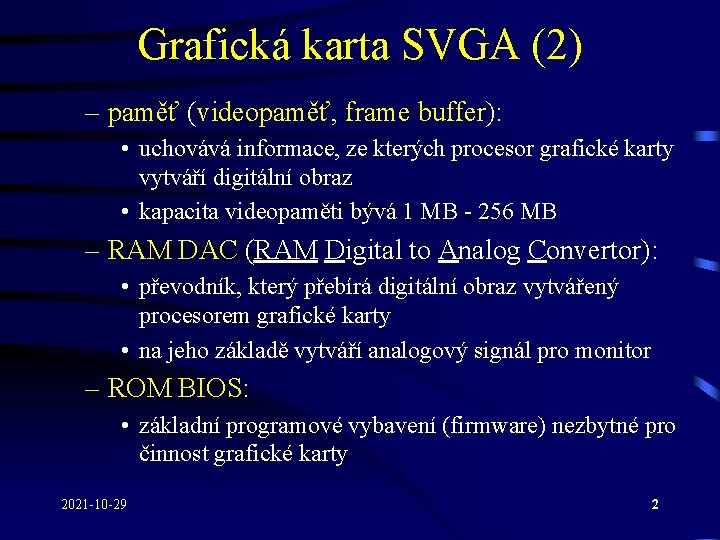 Grafická karta SVGA (2) – paměť (videopaměť, frame buffer): • uchovává informace, ze kterých
