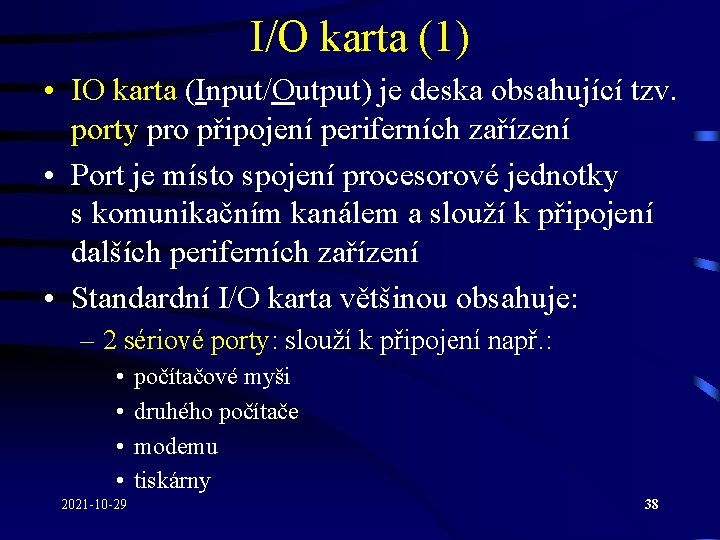 I/O karta (1) • IO karta (Input/Output) je deska obsahující tzv. porty pro připojení