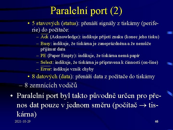 Paralelní port (2) • 5 stavových (status): přenáší signály z tiskárny (periferie) do počítače: