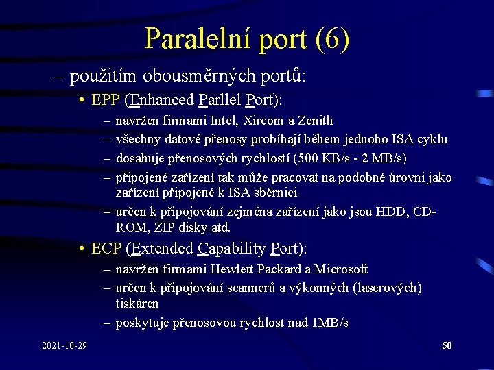 Paralelní port (6) – použitím obousměrných portů: • EPP (Enhanced Parllel Port): – –