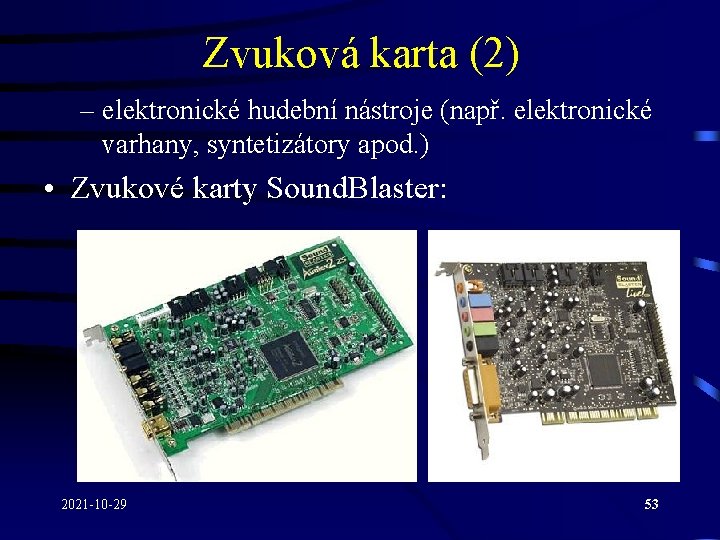 Zvuková karta (2) – elektronické hudební nástroje (např. elektronické varhany, syntetizátory apod. ) •
