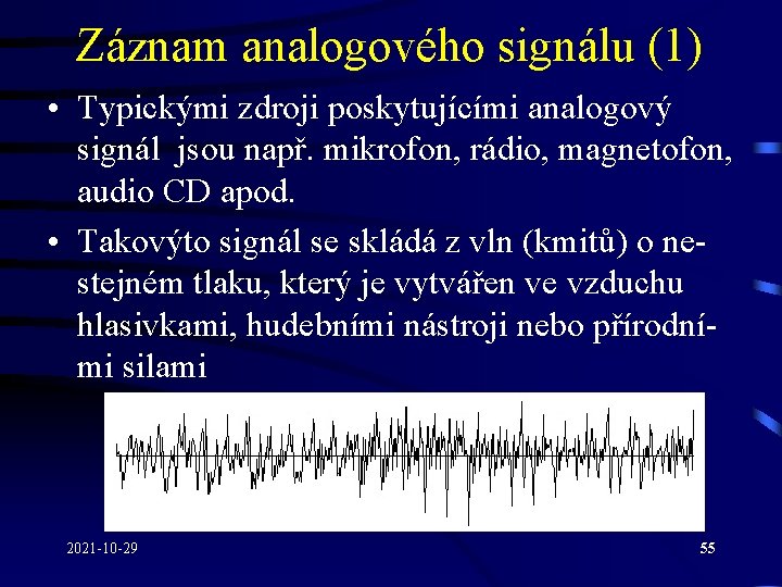 Záznam analogového signálu (1) • Typickými zdroji poskytujícími analogový signál jsou např. mikrofon, rádio,