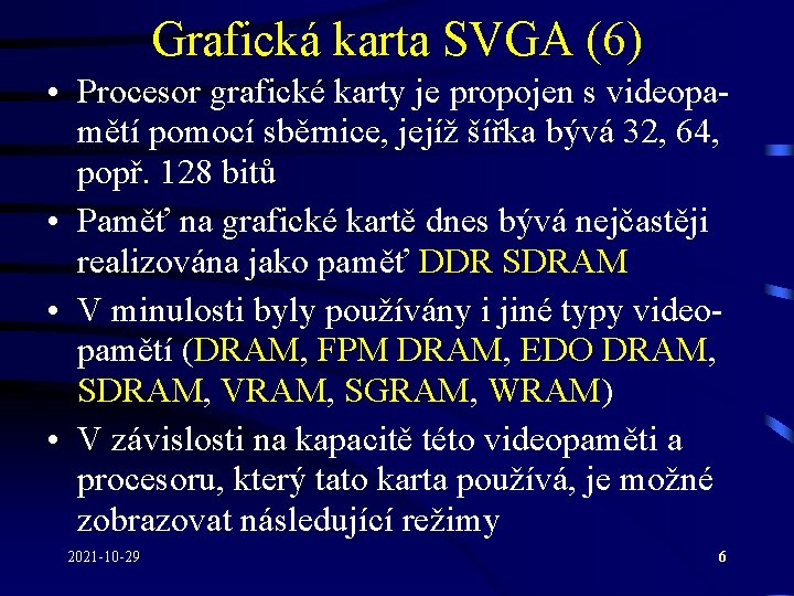Grafická karta SVGA (6) • Procesor grafické karty je propojen s videopamětí pomocí sběrnice,