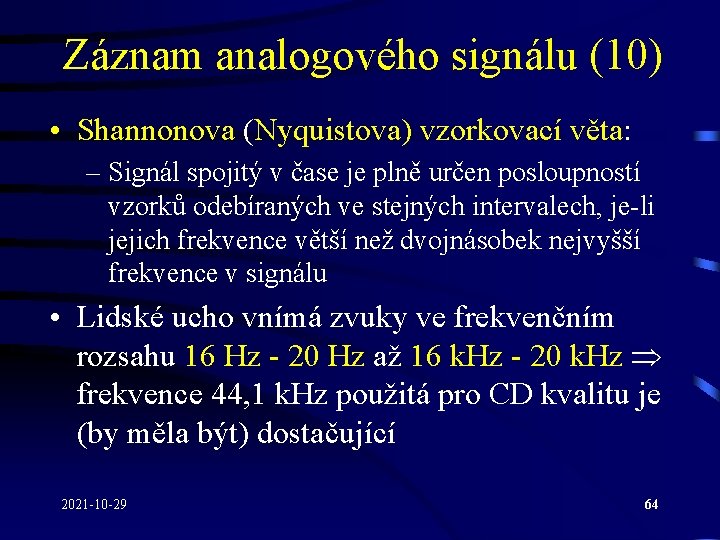 Záznam analogového signálu (10) • Shannonova (Nyquistova) vzorkovací věta: – Signál spojitý v čase