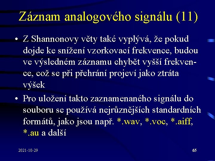 Záznam analogového signálu (11) • Z Shannonovy věty také vyplývá, že pokud dojde ke