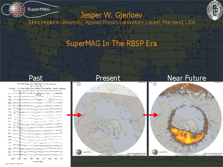 Jesper W. Gjerloev Johns Hopkins University, Applied Physics Laboratory, Laurel, Maryland, USA Super. MAG