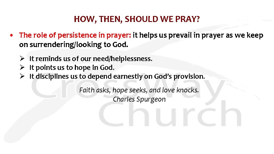 HOW, THEN, SHOULD WE PRAY? • The role of persistence in prayer: it helps