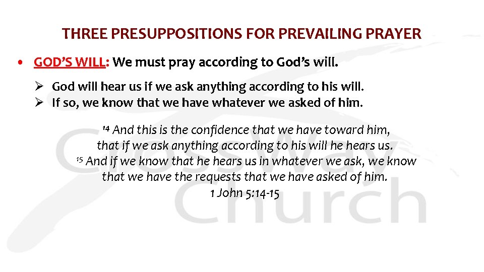 THREE PRESUPPOSITIONS FOR PREVAILING PRAYER • GOD’S WILL: We must pray according to God’s