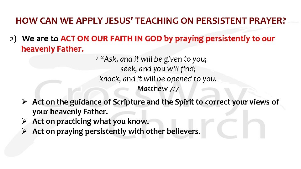 HOW CAN WE APPLY JESUS’ TEACHING ON PERSISTENT PRAYER? 2) We are to ACT