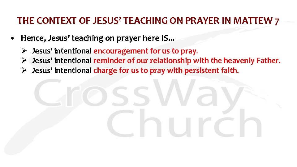 THE CONTEXT OF JESUS’ TEACHING ON PRAYER IN MATTEW 7 • Hence, Jesus’ teaching