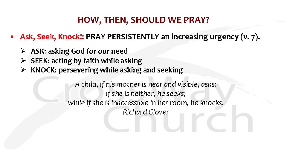 HOW, THEN, SHOULD WE PRAY? • Ask, Seek, Knock!: PRAY PERSISTENTLY an increasing urgency