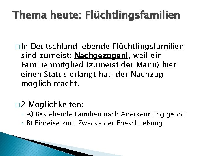 Thema heute: Flüchtlingsfamilien � In Deutschland lebende Flüchtlingsfamilien sind zumeist: Nachgezogen!, weil ein Familienmitglied