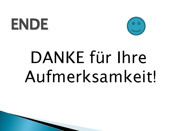 ENDE DANKE für Ihre Aufmerksamkeit! 