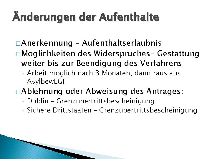 Änderungen der Aufenthalte � Anerkennung – Aufenthaltserlaubnis � Möglichkeiten des Widerspruches- Gestattung weiter bis